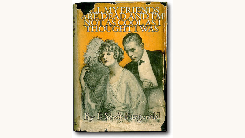 F. Scott Fitzgerald: This Side of Paradise - "All My Friends Are Dead And I’m Not As Cool As I Thought I Was"