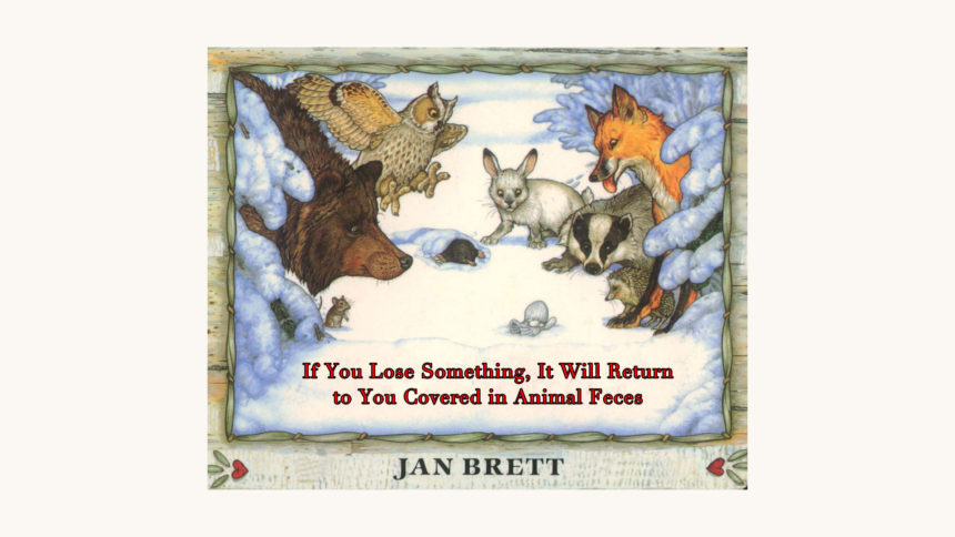 Jan Brett: The Mitten - "If You Lose Something, It Will Return to You Covered in Animal Feces"