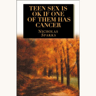Nicholas Sparks: A Walk to Remember - "Teen Sex Is OK If One Of Them Has Cancer"