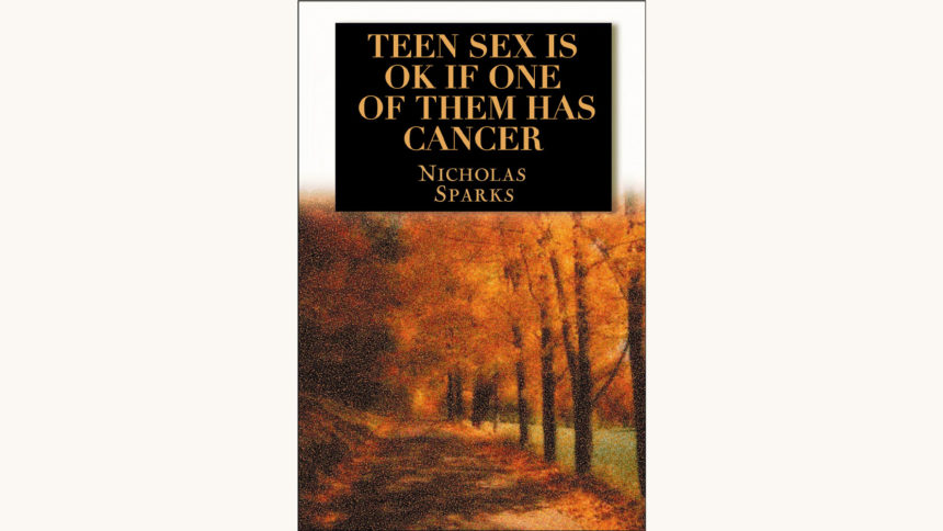Nicholas Sparks: A Walk to Remember - "Teen Sex Is OK If One Of Them Has Cancer"