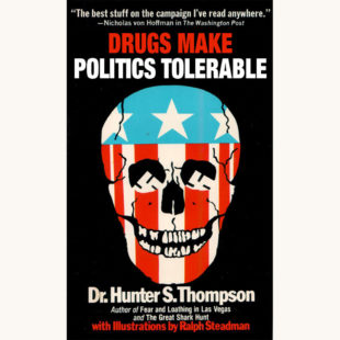 Hunter S. Thompson: Fear and Loathing on the Campaign Trail ‘72 - "Drugs Make Politics Tolerable"