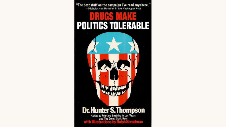 Hunter S. Thompson: Fear and Loathing on the Campaign Trail ‘72 - "Drugs Make Politics Tolerable"