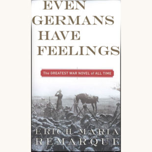 Erich Maria Remarque: All Quiet on The Western Front - "Even Germans Have Feelings"