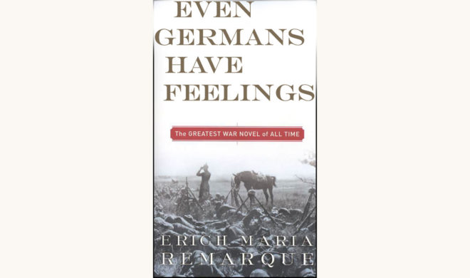Erich Maria Remarque: All Quiet on The Western Front - "Even Germans Have Feelings"