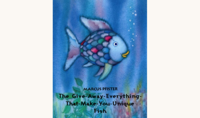 Marcus Pfister: The Rainbow Fish - "The Give-Away-Everything-That-Make-You-Unique Fish"