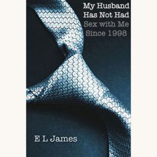 E L James: Fifty Shades of Grey - "My Husband Has Not Had Sex With Me Since 1998"