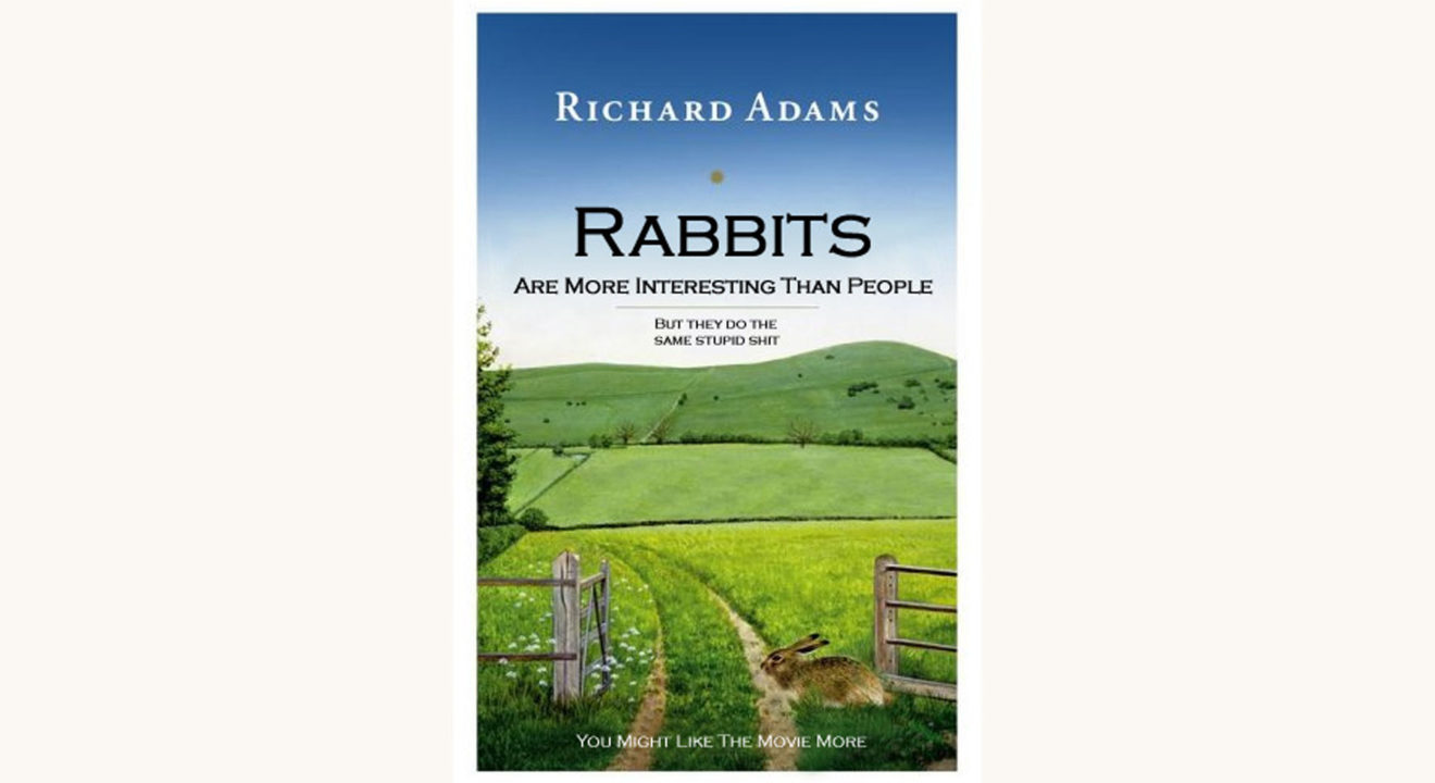 Richard Adams: Watership Down - "Rabbits Are More Interesting Than People But They Do The Same Stupid Shit"