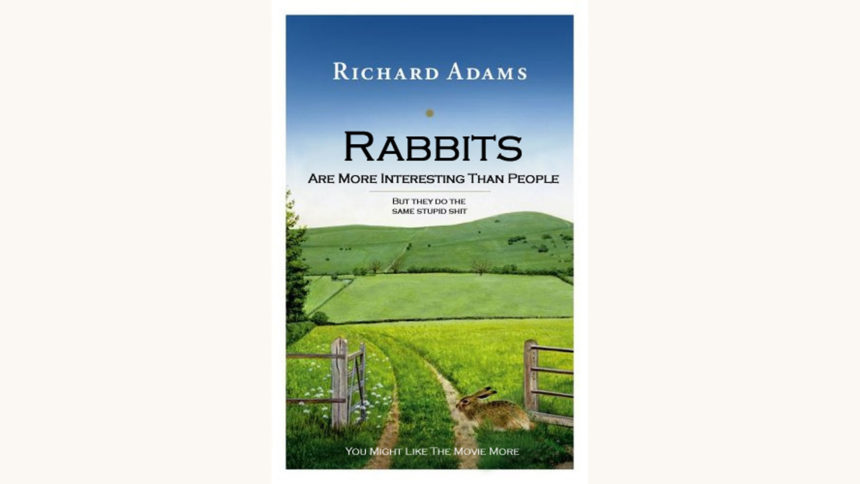 Richard Adams: Watership Down - "Rabbits Are More Interesting Than People But They Do The Same Stupid Shit"