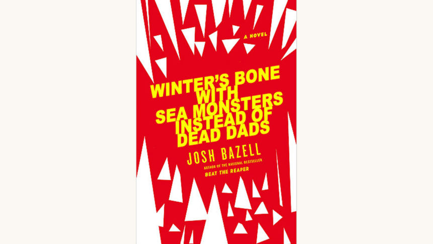 Josh Bazell: Wild Thing - "Winter's Bone With Sea Monsters Instead Of Dead Dads"