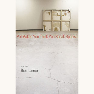 Ben Lerner: Leaving the Atocha Station - "Pot Makes You Think You Speak Spanish"
