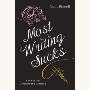 Tom Bissel: Magic Hours - "Most Writing Sucks"