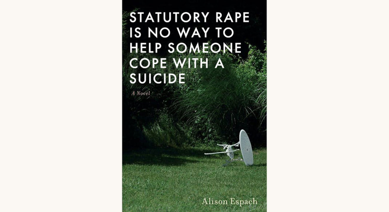 Alison Espach: The Adults - "Statutory Rape Is No Way To Help Someone Cope With A Suicide"