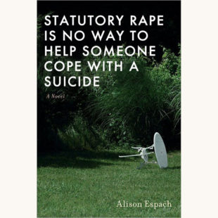 Alison Espach: The Adults - "Statutory Rape Is No Way To Help Someone Cope With A Suicide"