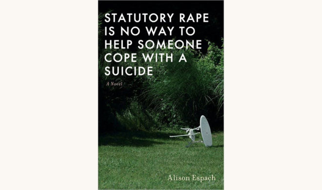 Alison Espach: The Adults - "Statutory Rape Is No Way To Help Someone Cope With A Suicide"