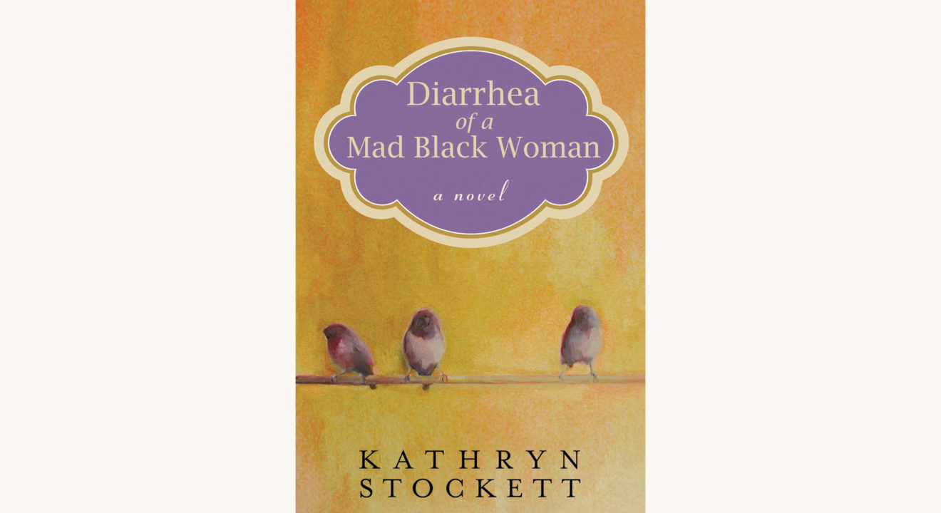 Kathryn Stockett: The Help - "Diarrhea of a Mad Black Woman"