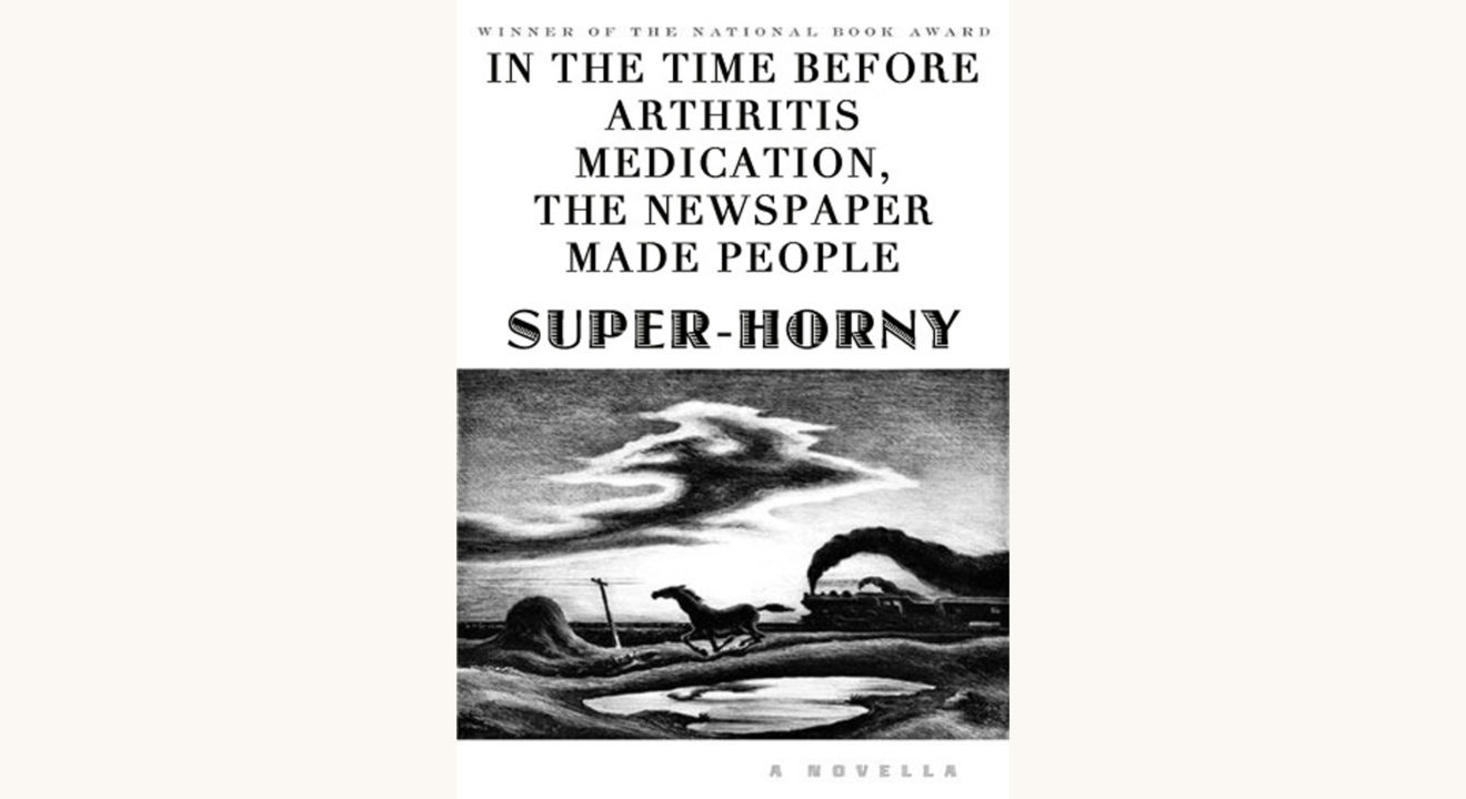 Denis Johnson: Train Dreams - "In The Time Before Arthritis Medication, The Newspaper Made People Super-Horny"