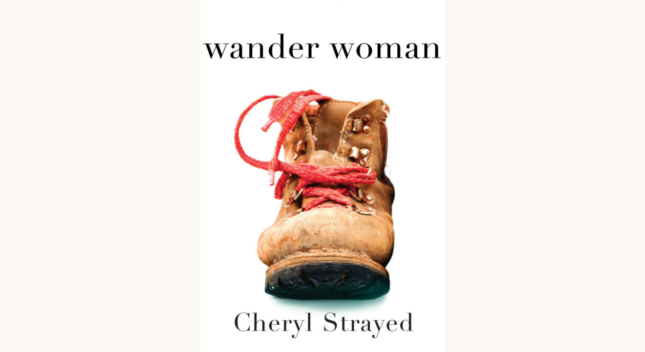 Cheryl Strayed: Wild - "wander woman"