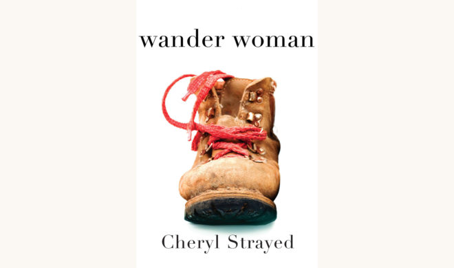 Cheryl Strayed: Wild - "wander woman"