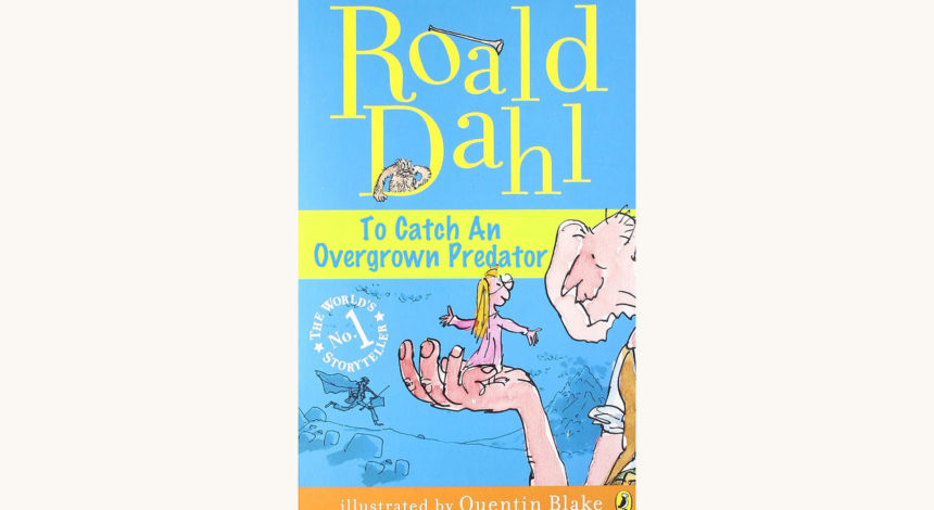 Roald Dahl: The BFG - "To Catch An Overgrown Predator"