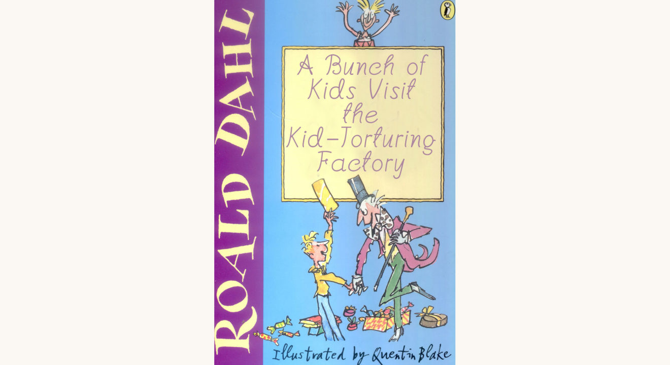 Roald Dahl: Charlie and the Chocolate Factory - "A Bunch of Kids Visit the Kid-Torturing Factory"