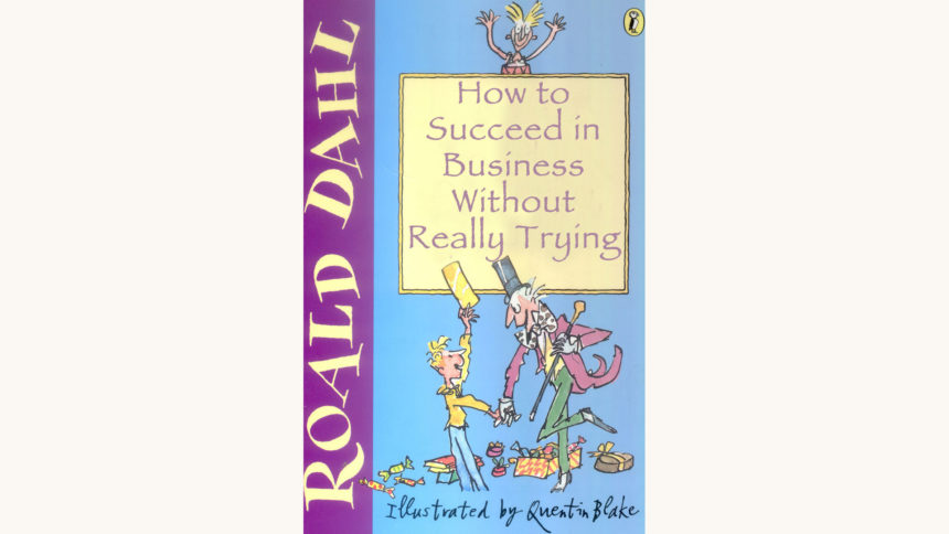 Roald Dahl: Charlie and the Chocolate Factory - "How To Succeed In Business Without Really Trying"