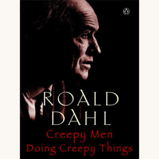 Roald Dahl’s Collected Short Stories - "Creepy Men Doing Creepy Things"