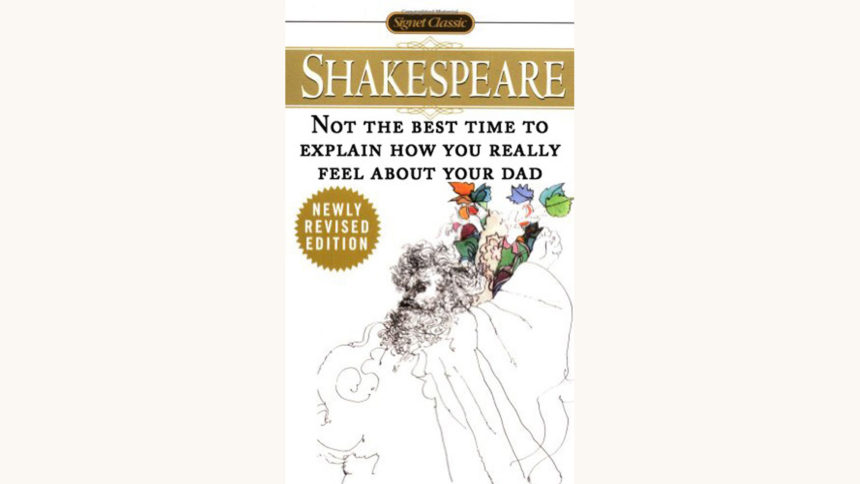 William Shakespeare: King Lear - "Not the Best Time To Explain How You Really Feel About Your Dad"