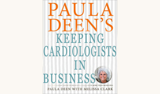 Paula Deen’s Southern Cooking Bible - "Keeping Cardiologists in Business"