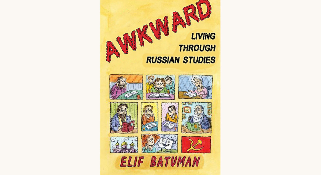 Elif Batuman: The Possessed - "Awkward Living Through Russian Studies"