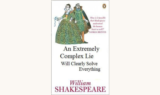 William Shakespeare: Much Ado About Nothing - "An Extremely Complex Lie Will Clearly Solve Everything"
