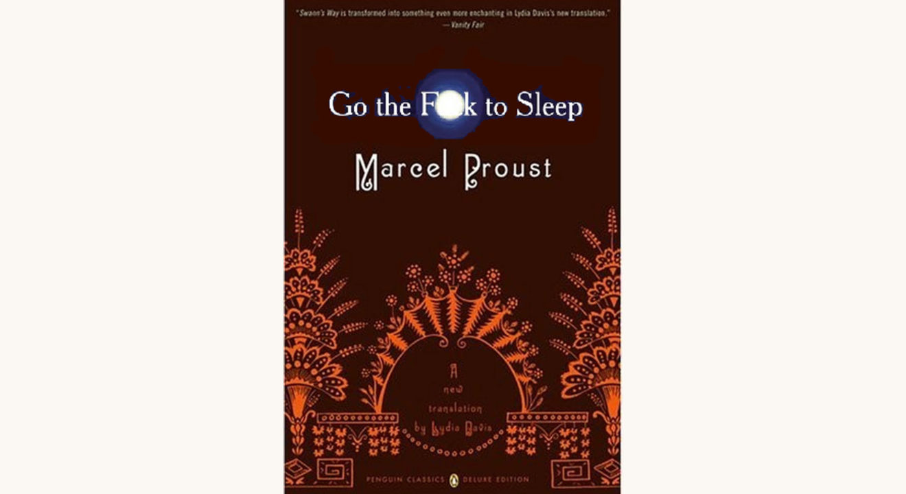 Marcel Proust: Swann’s Way - "Go the F*ck to Sleep"