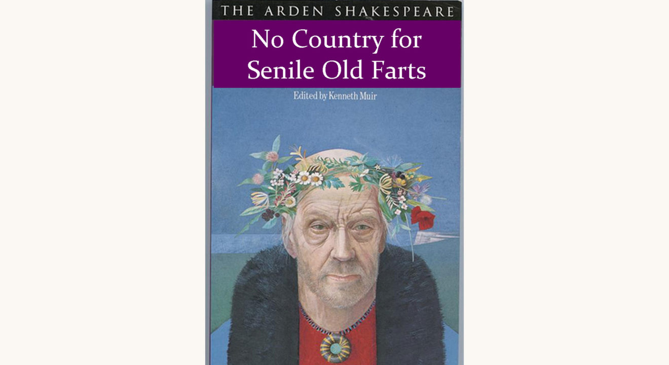 William Shakespeare: King Lear - "No Country For Senile Old Farts"