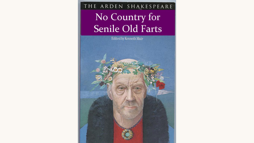 William Shakespeare: King Lear - "No Country For Senile Old Farts"