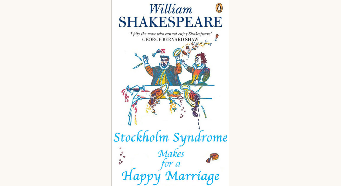 William Shakespeare: The Taming of the Shrew - "Stockholm Syndrome Makes For a Happy Marriage"