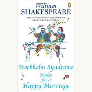 William Shakespeare: The Taming of the Shrew - "Stockholm Syndrome Makes For a Happy Marriage"