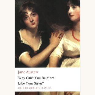 Jane Austen: Sense and Sensibility - "Why Can't You Be More Like Your Sister?"