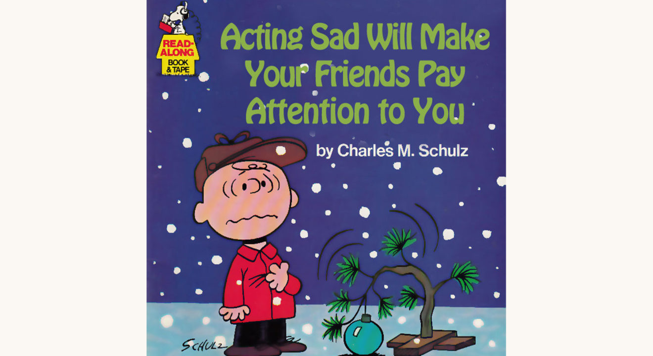 Charles M. Schulz: A Charlie Brown Christmas - "Acting Sad Will Make Your Friends Pay Attention To You"