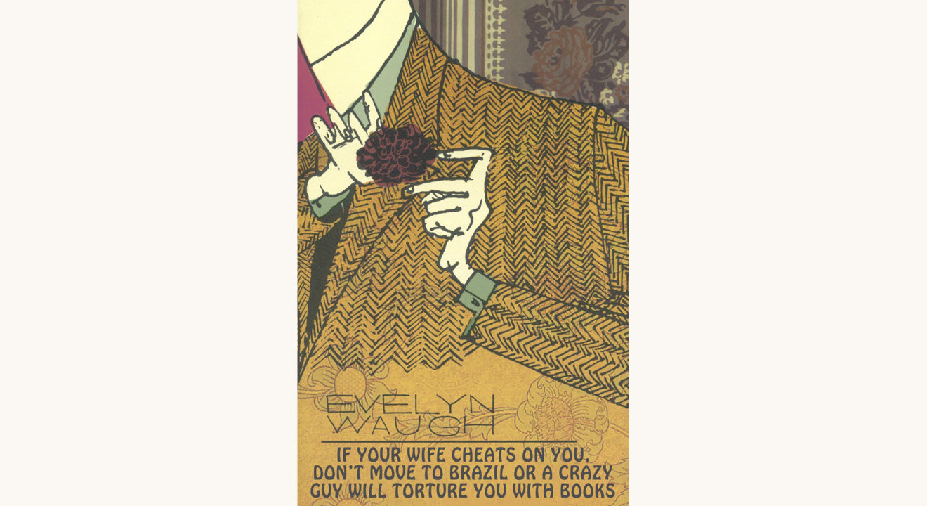 Evelyn Waugh: A Handful of Dust - "If Your Wife Cheats On You, Don't Move To Brazil Or A Crazy Guy Will Torture You With Books"