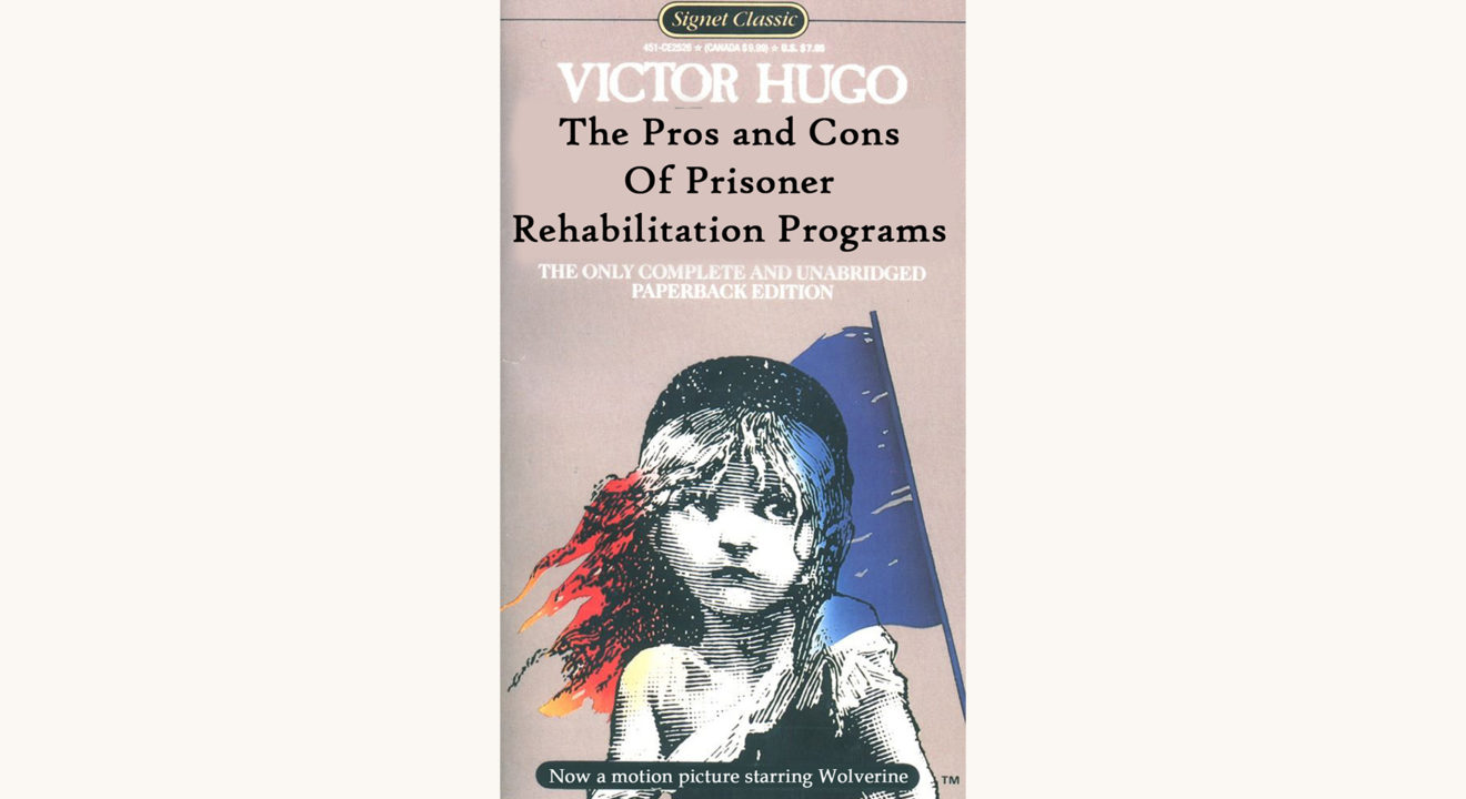 Victor Hugo: Les Misérables - "The Pros And Cons Of Prisoner Rehabilitation Programs"