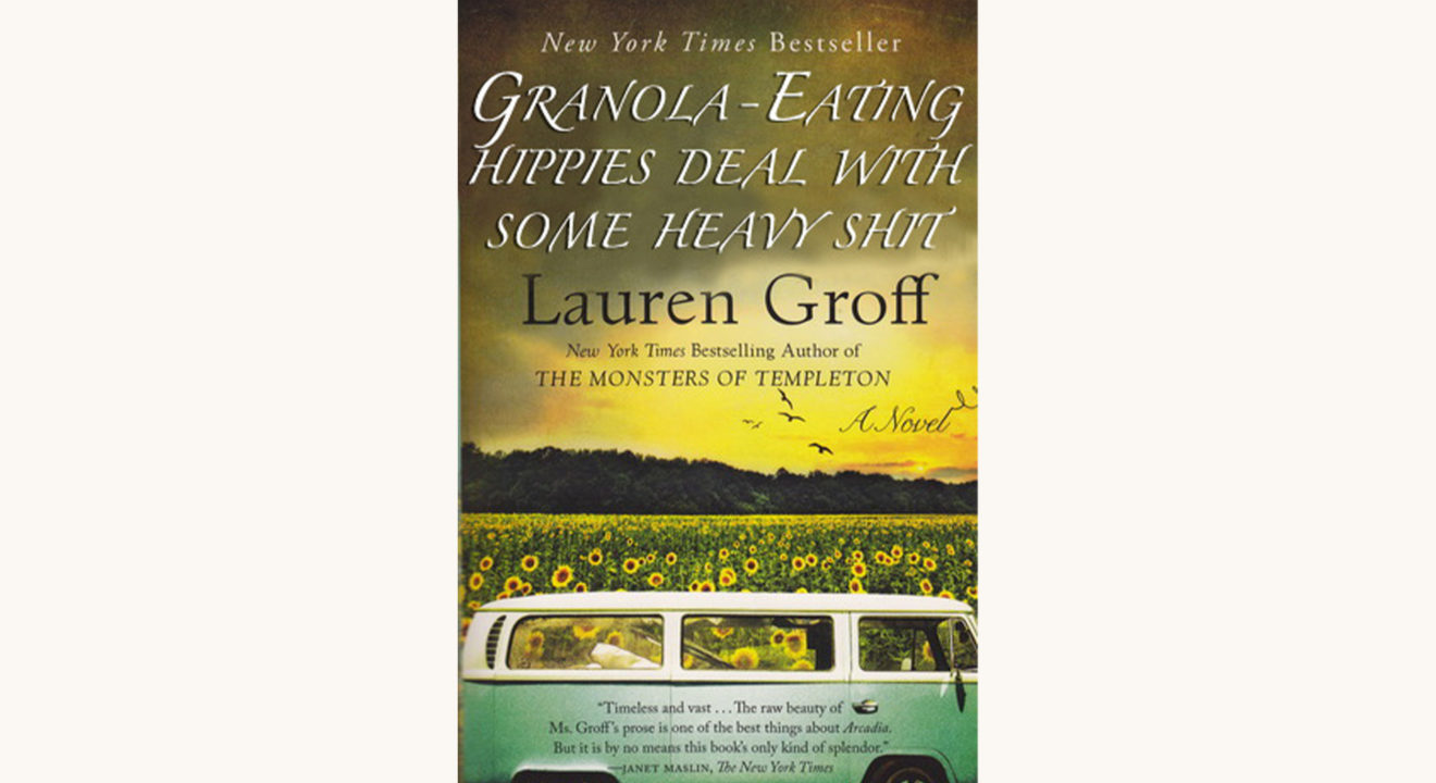 Lauren Groff: Arcadia - "Granola Eating Hippies Deal With Some Heavy Shit"