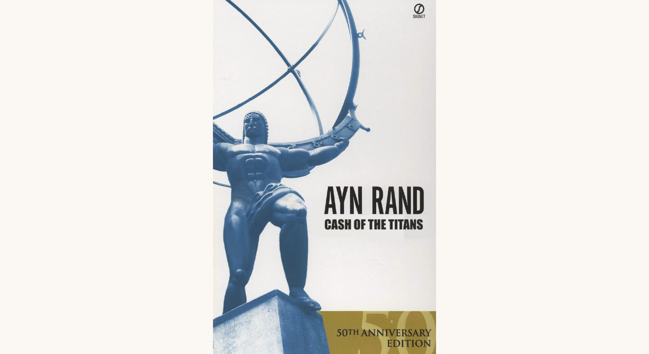 Ayn Rand: Atlas Shrugged - "Cash of the Titans"