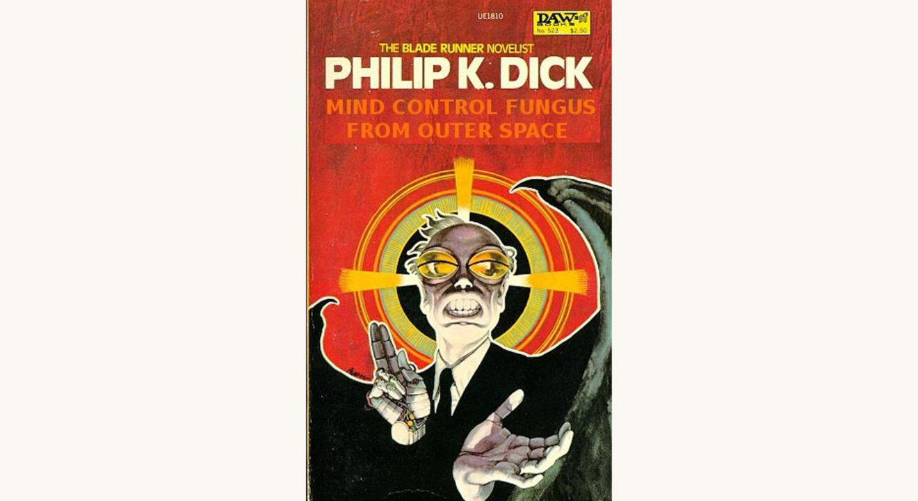 Philip K. Dick: The Three Stigmata of Palmer Eldritch - "Mind Control Fungus From Outer Space"