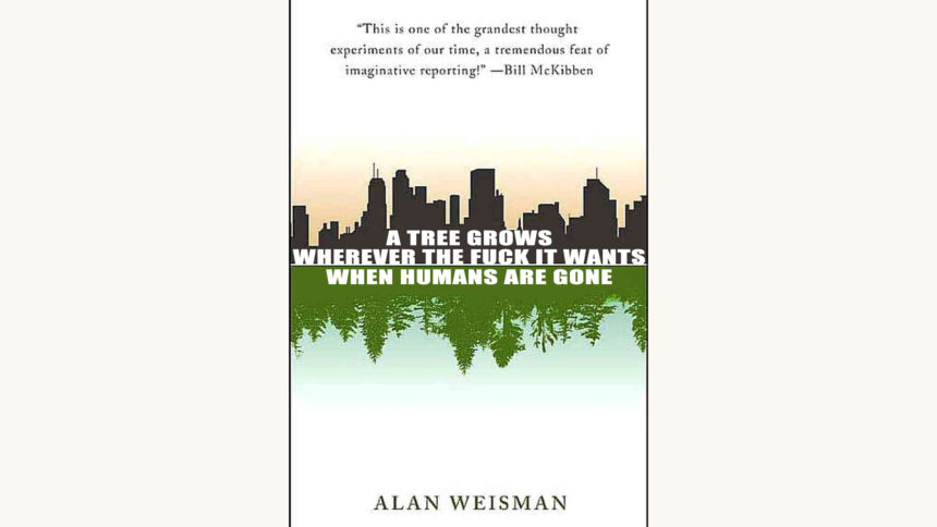 Alan Weisman the world without us, funny, book cover, a tree grows wherever it wants