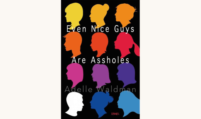 Adelle Waldman: The Love Affairs of Nathaniel P. - "Even Nice Guys Are Assholes"