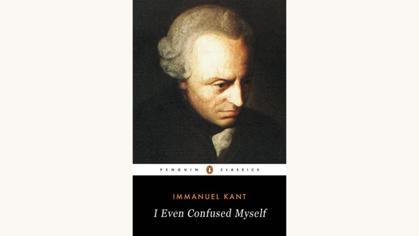 Immanuel Kant: Critique of Pure Reason - "I Even Confused Myself"