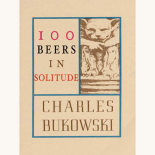 Most of Bukowski - "100 Beers In Solitude"