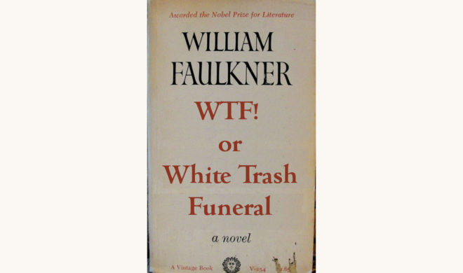 William Faulkner: As I Lay Dying - "WTF! or White Trash Funeral"