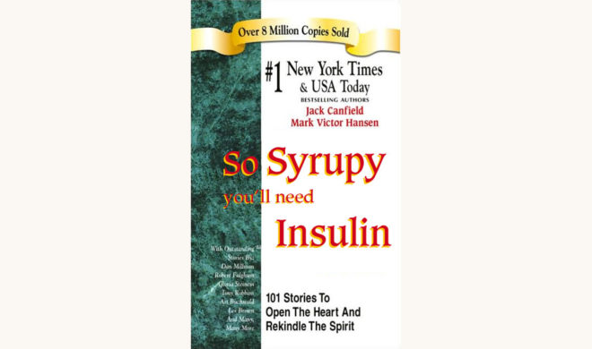 Chicken Soup for the Soul Series - "So Syrupy You'll Need Insulin"
