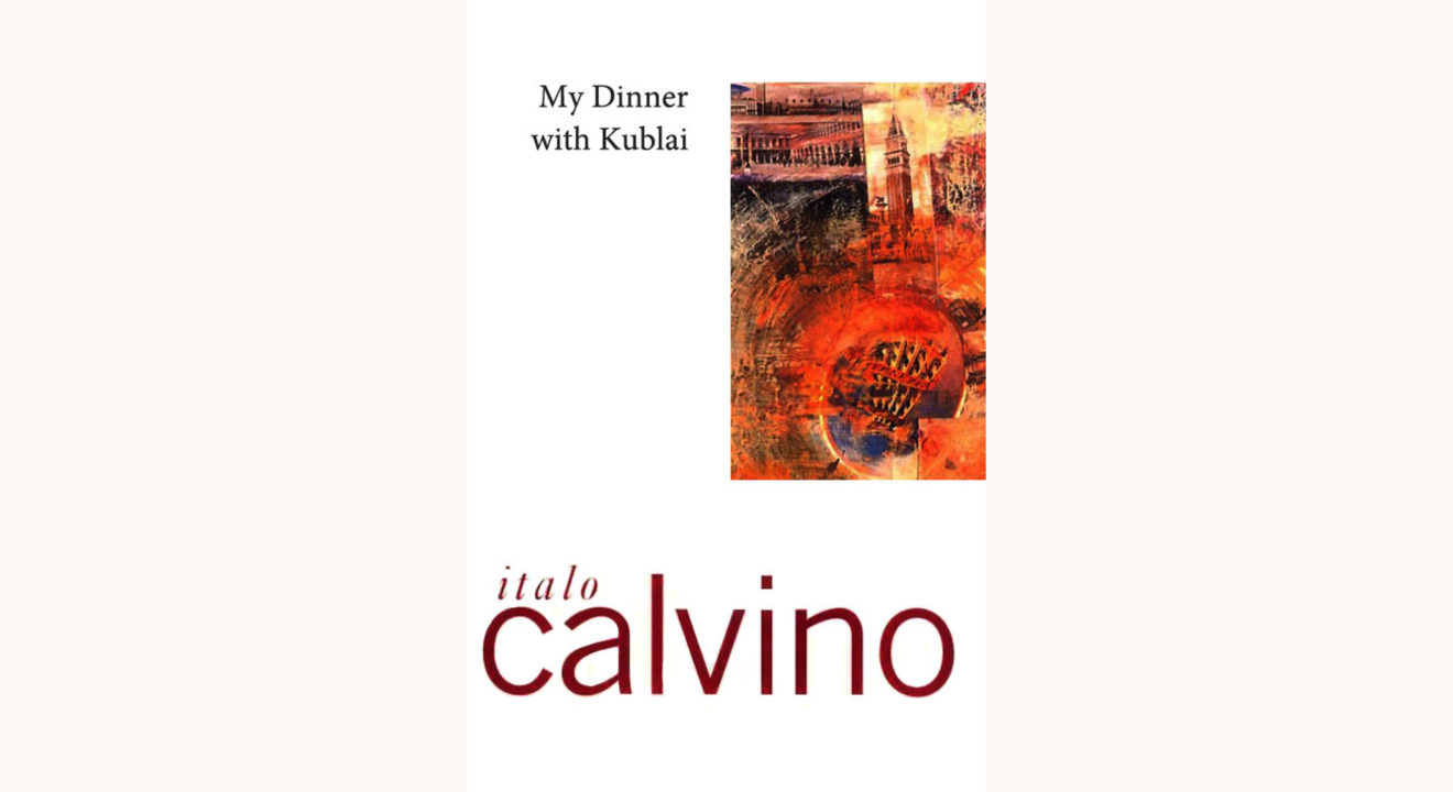 Italo Calvino: Invisible Cities - "My Dinner with Kublai"