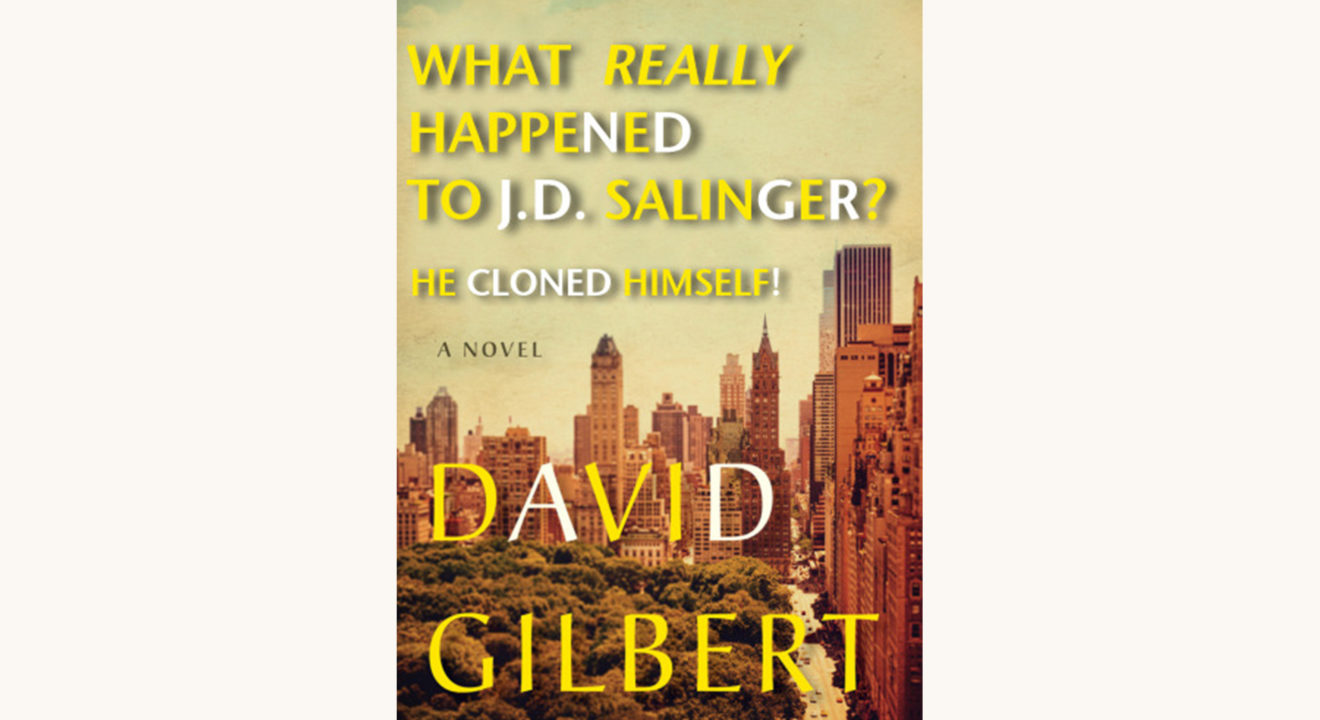 David Gilbert: & Sons - "What Really Happened To JD Salinger? He Cloned Himself"